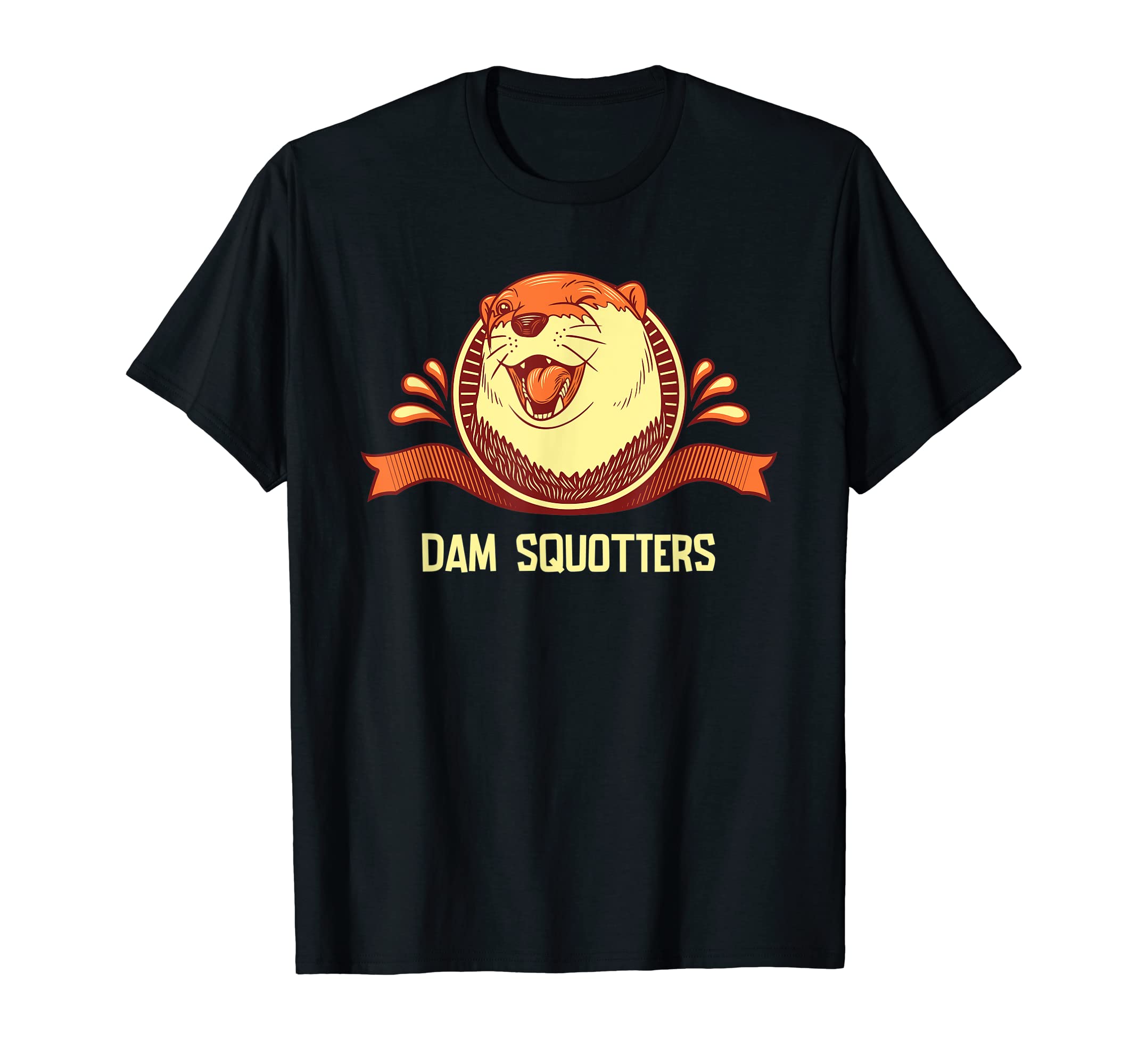 Dam Squotters Funny Otter Lover Otter T-Shirt - Novelty Apparel for Adults - T-Shirt, Sweatshirt, Hoodie