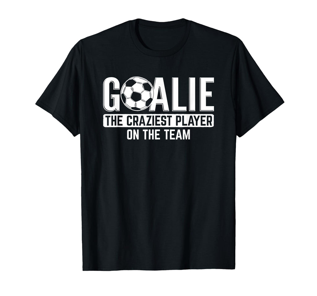 Goalie Craziest Player Sports T-Shirt - Custom Art Print Men Women - T-Shirt, Sweatshirt, Hoodie