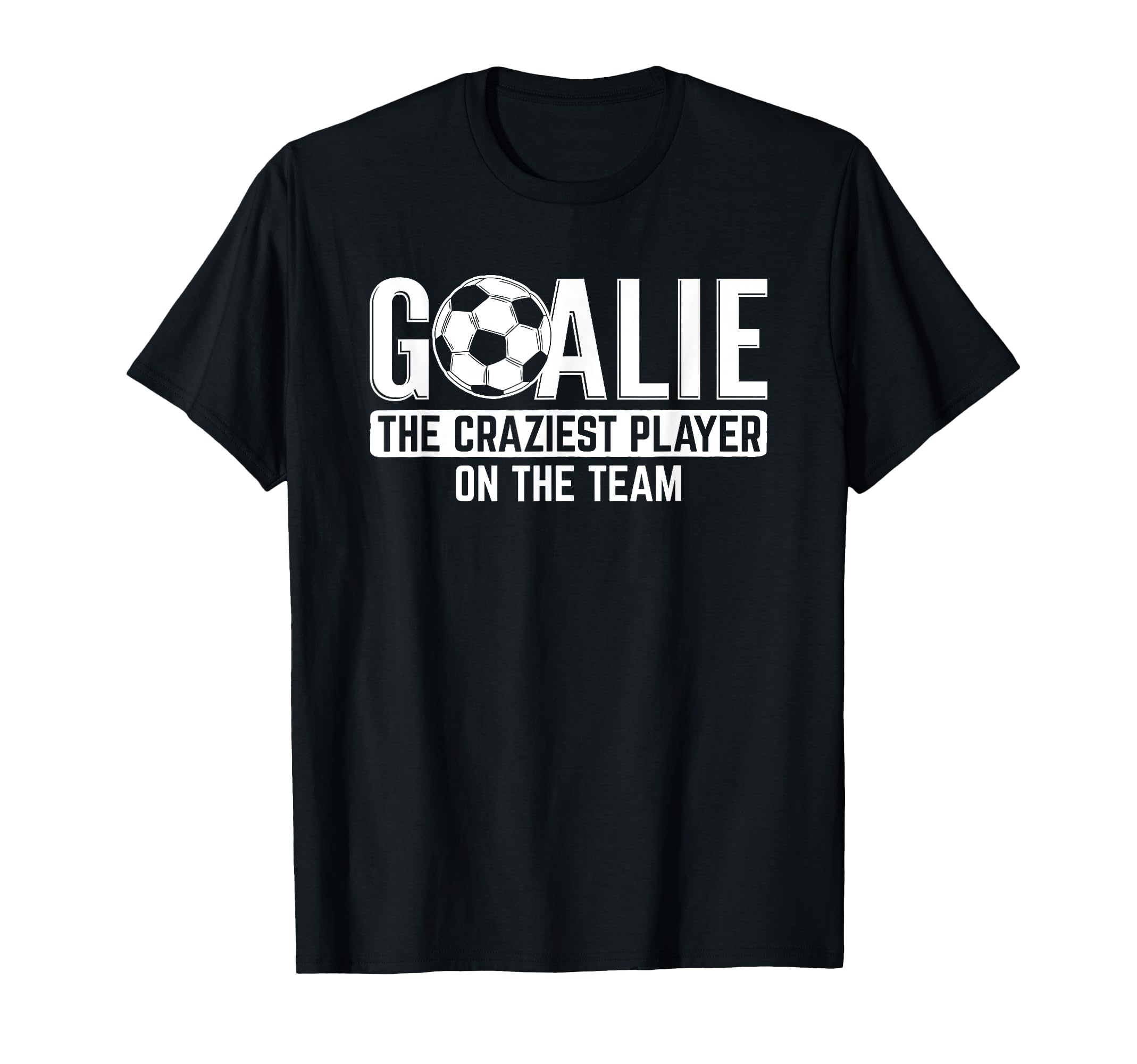 Goalie Craziest Player Sports T-Shirt - Custom Art Print Men Women - T-Shirt, Sweatshirt, Hoodie