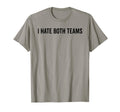 I Hate Both Teams Funny Sports Football T-Shirt - Trendy Graphic Men Women - T-Shirt, Sweatshirt, Hoodie