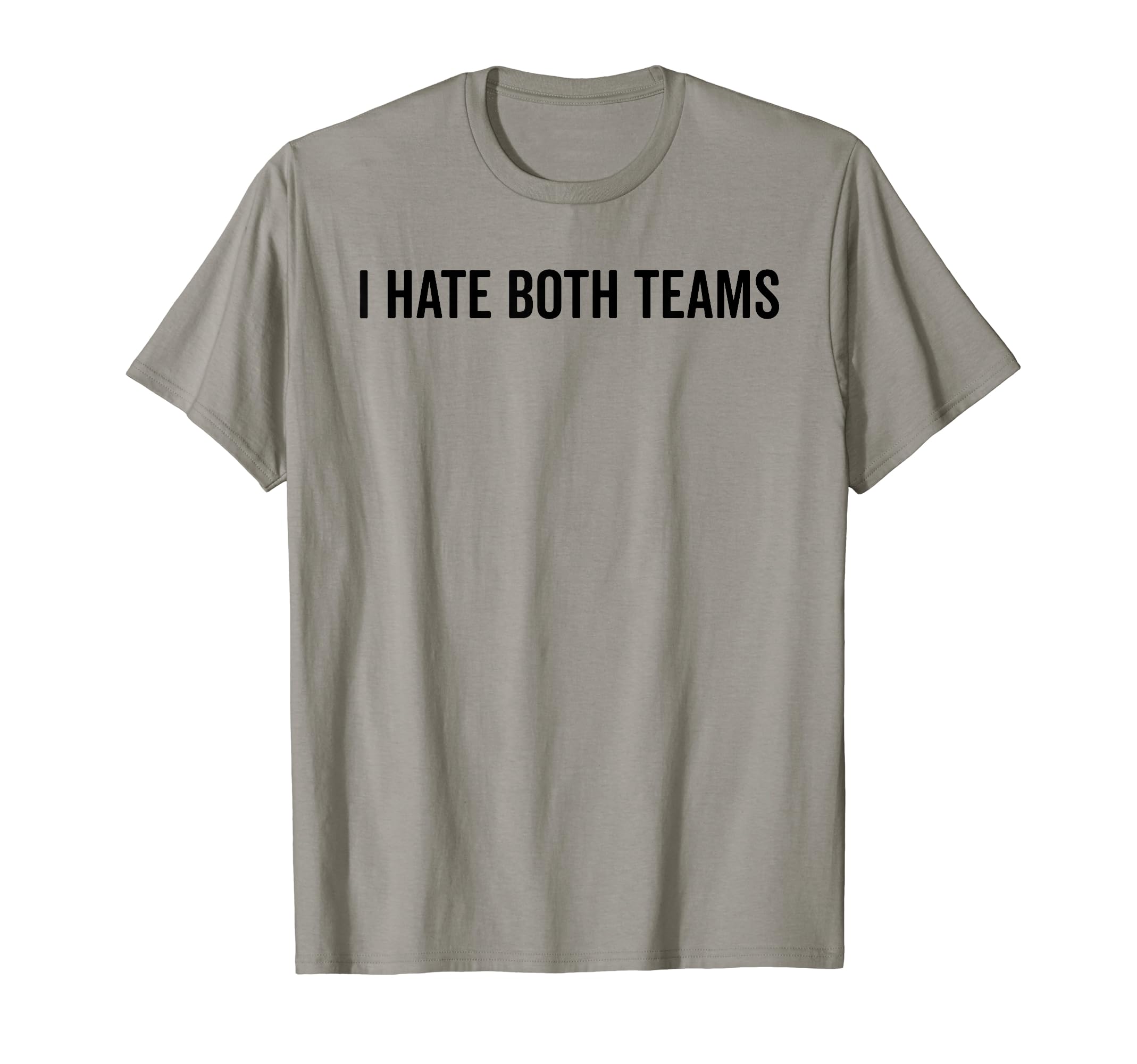 I Hate Both Teams Funny Sports Football T-Shirt - Trendy Graphic Men Women - T-Shirt, Sweatshirt, Hoodie