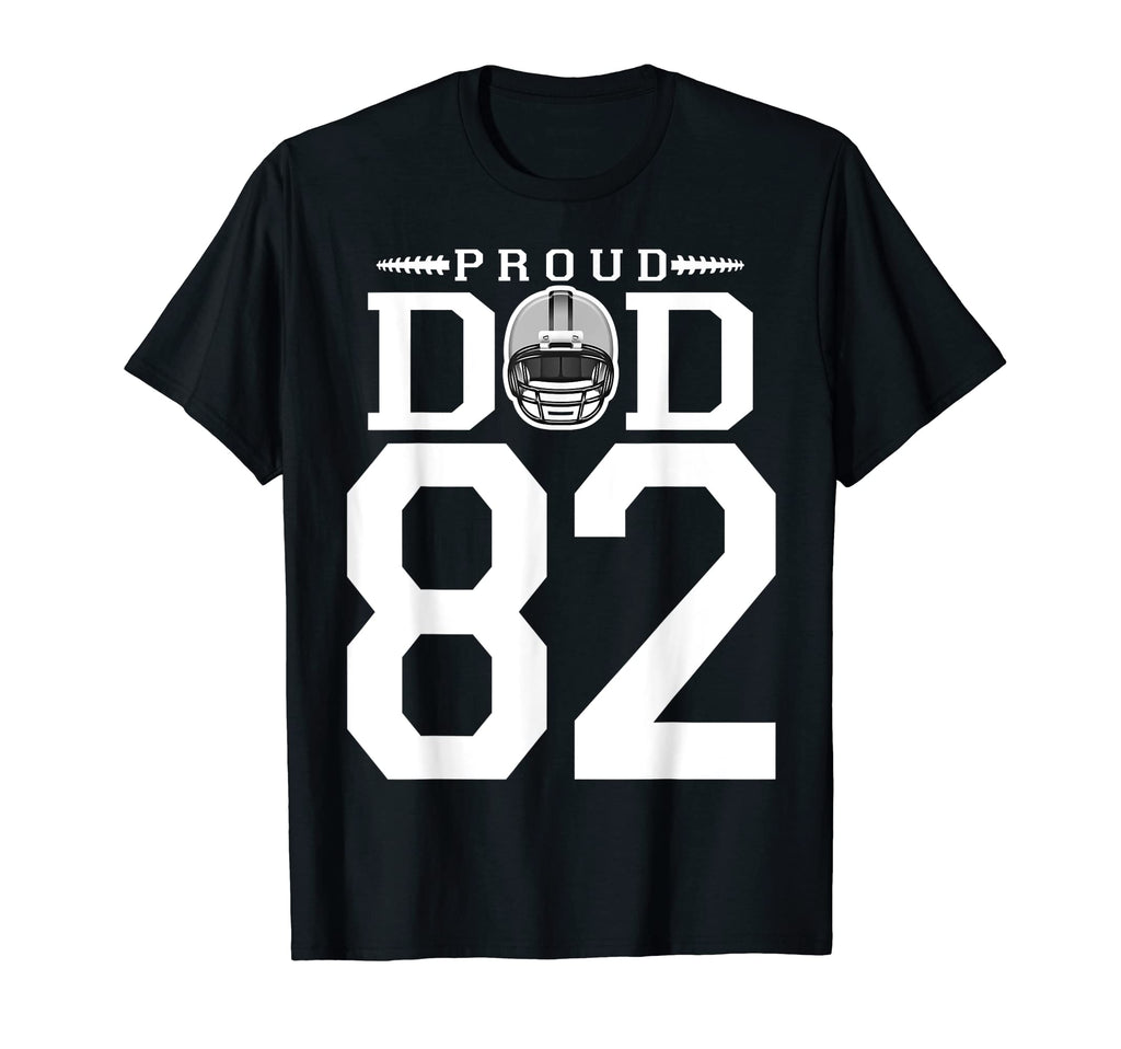 Custom Number 82 Proud Football Dad T-Shirt - Novelty Apparel Unisex - T-Shirt, Sweatshirt, Hoodie