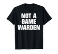 Funny Not Game Warden T-Shirt - Streetwear Style for Adults - T-Shirt, Sweatshirt, Hoodie