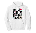 Soccer Little Sister Biggest Fan Hoodie - Novelty Apparel for Adults - T-Shirt, Sweatshirt, Hoodie