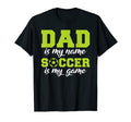 Dad Is My Name Soccer Is My Game T-Shirt - Casual Everyday Wear Men Women - T-Shirt, Sweatshirt, Hoodie