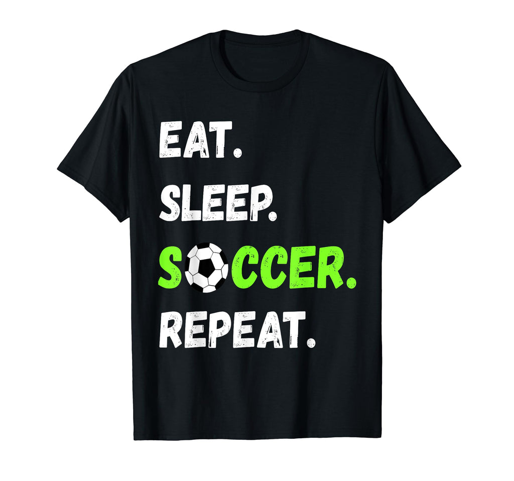 Eat Sleep Soccer Repeat Fan Article T-Shirt - Aesthetic Graphic for Adults - T-Shirt, Sweatshirt, Hoodie
