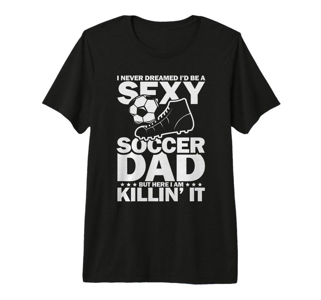 I Never Dreamed I Would Be Sexy T-Shirt - Casual Everyday Wear for Adults - T-Shirt, Sweatshirt, Hoodie