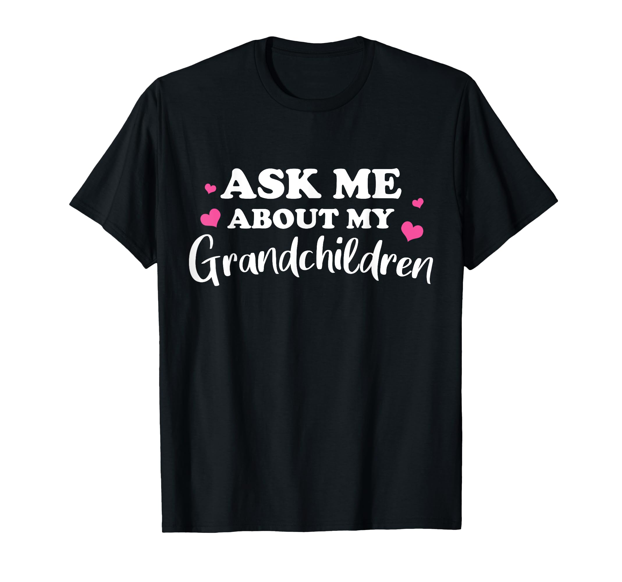 Ask Me About My Grandchildren Gift T-Shirt - Fun Novelty Design Unisex - T-Shirt, Sweatshirt, Hoodie