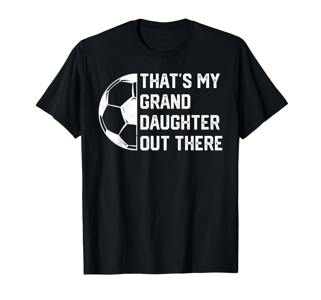 Thats My Granddaughter Out There T-Shirt - Casual Everyday Wear for Adults - T-Shirt, Sweatshirt, Hoodie