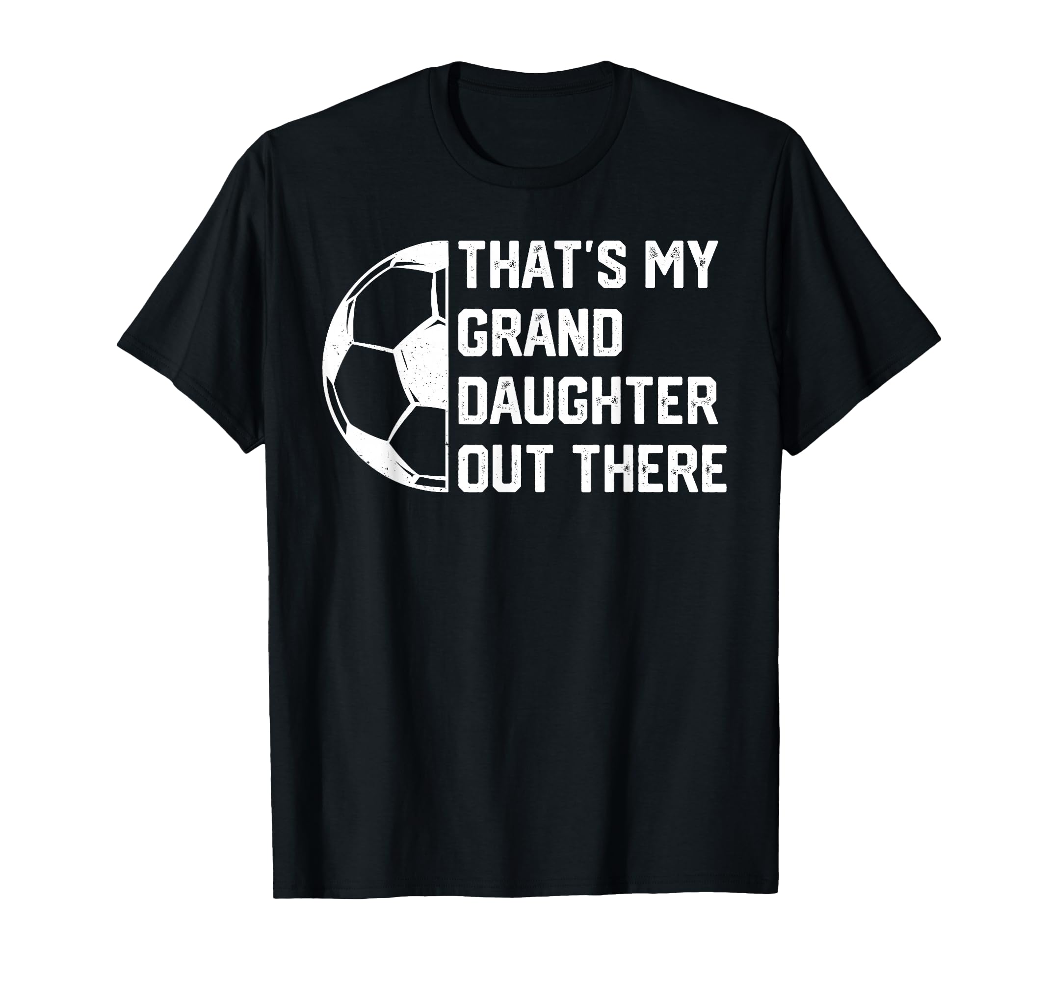 Thats My Granddaughter Out There T-Shirt - Casual Everyday Wear for Adults - T-Shirt, Sweatshirt, Hoodie