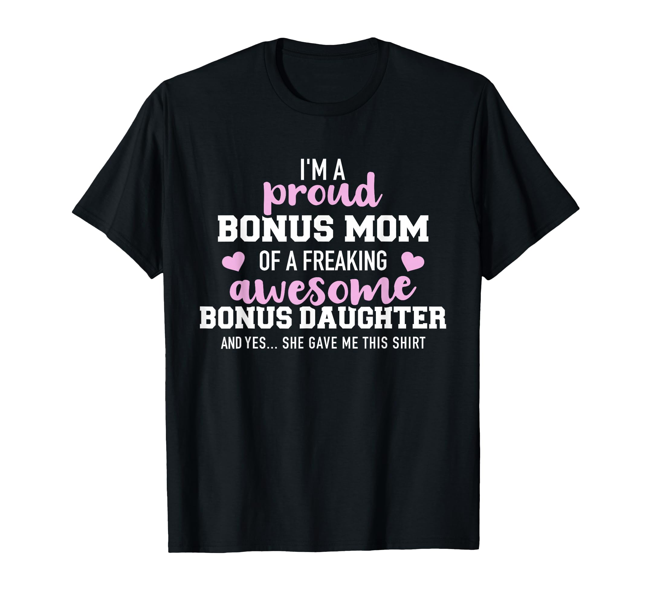Im Proud Bonus Mom Awesome Bonus T-Shirt - Trendy Graphic for Adults - T-Shirt, Sweatshirt, Hoodie