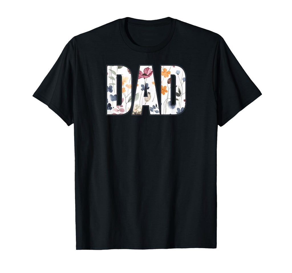 Dad Floral Typography Appreciation T-Shirt - Casual Everyday Wear Unisex - T-Shirt, Sweatshirt, Hoodie
