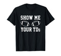 Show Me Your Tds Funny Fantasy Football T-Shirt - Trendy Graphic Unisex - T-Shirt, Sweatshirt, Hoodie