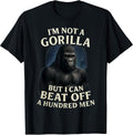 I'm Not A Gorilla But I Can Beat Off 100 Men Funny - Adult & Kids T-Shirts, Sweatshirts & Hoodies apparel design preview 1