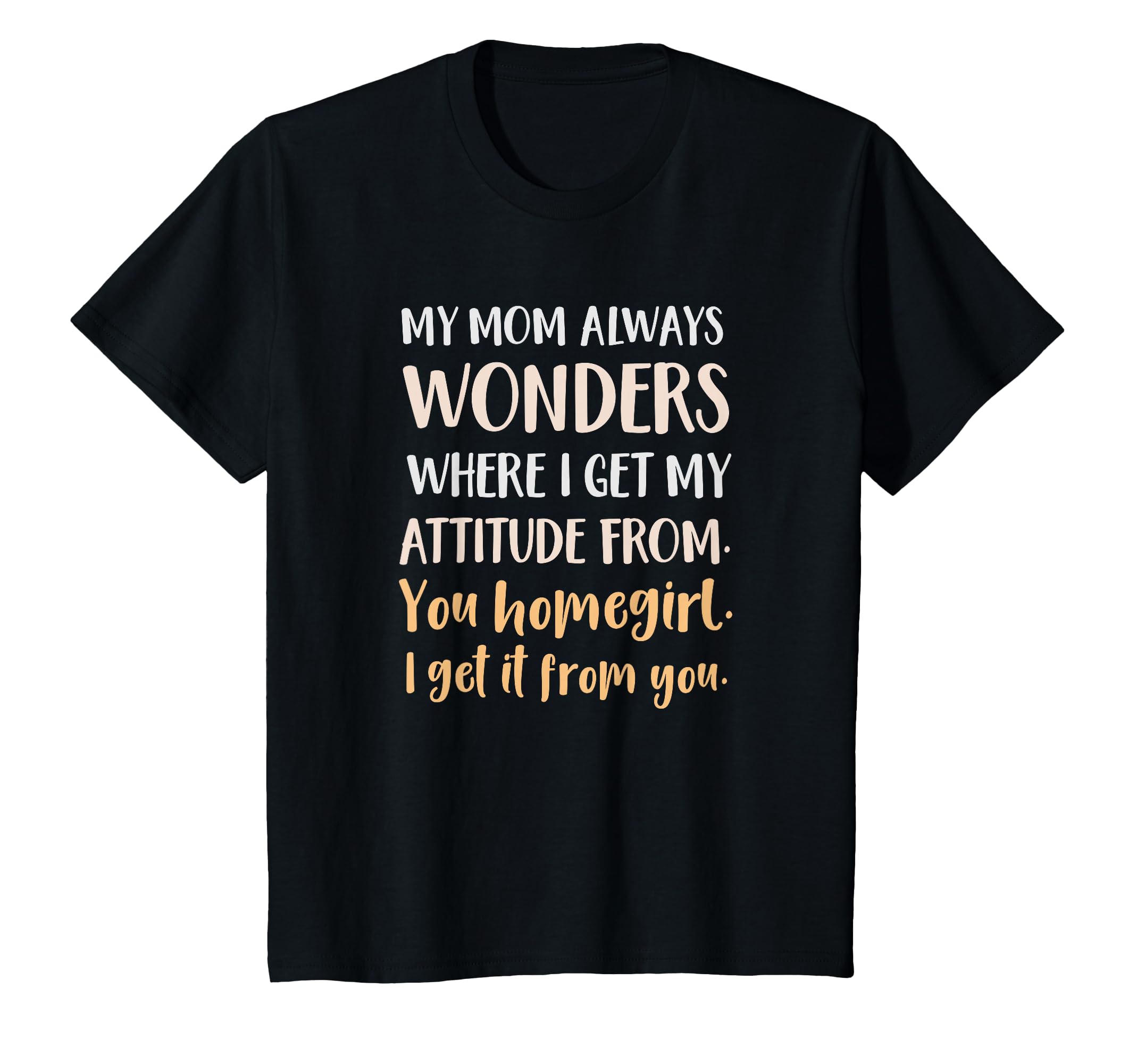 My Mom Always Wonders Where I Get My T-Shirt - Graphic Print for Adults - T-Shirt, Sweatshirt, Hoodie