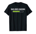 Dad Joke Loading Funny Fathers T-Shirt - Casual Everyday Wear Men Women - T-Shirt, Sweatshirt, Hoodie