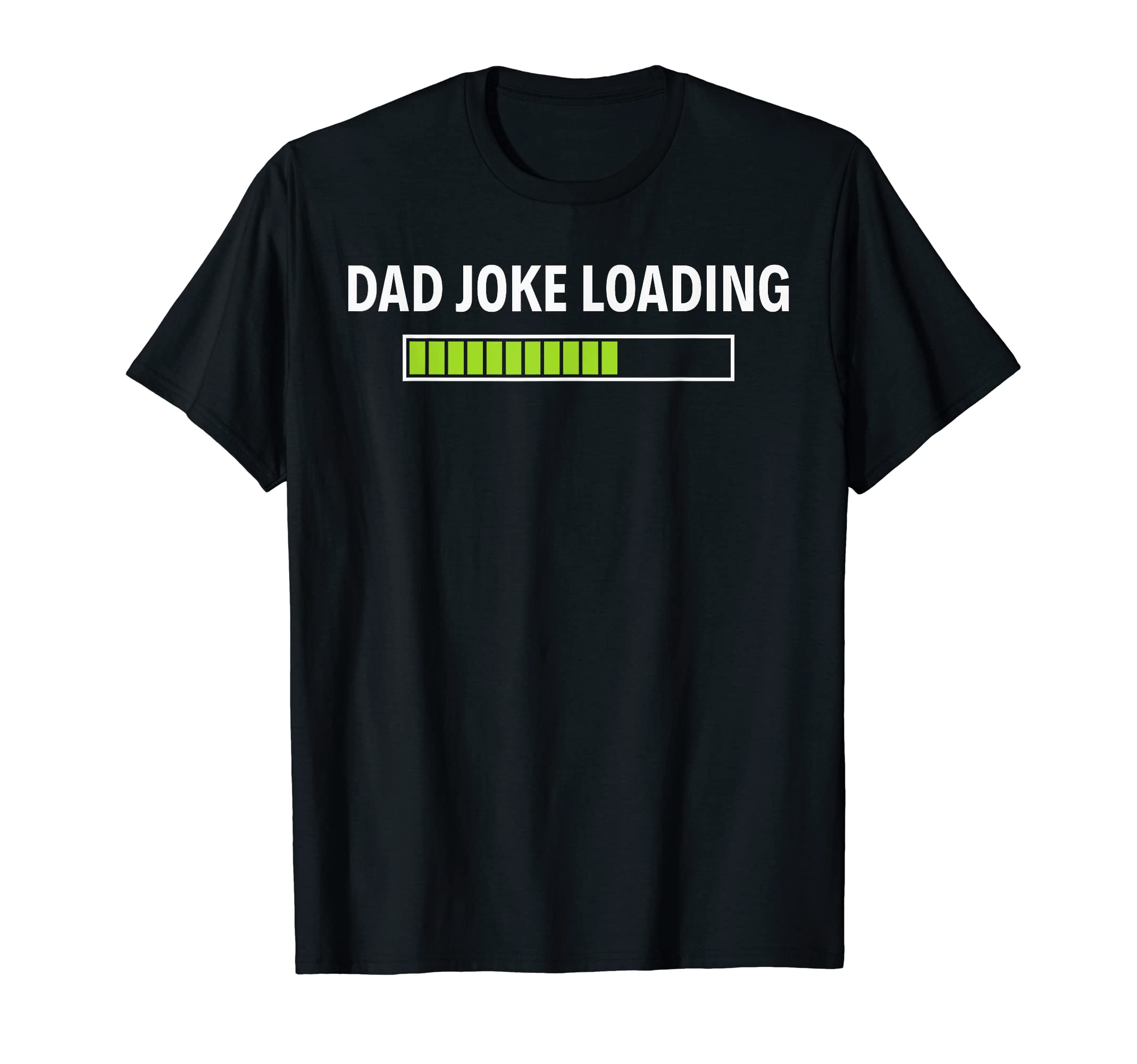 Dad Joke Loading Funny Fathers T-Shirt - Casual Everyday Wear Men Women - T-Shirt, Sweatshirt, Hoodie