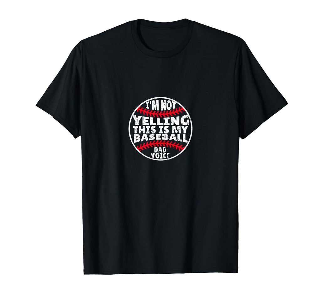 Im Not Yelling This Is My Baseball Dad T-Shirt - Graphic Print Men Women - T-Shirt, Sweatshirt, Hoodie