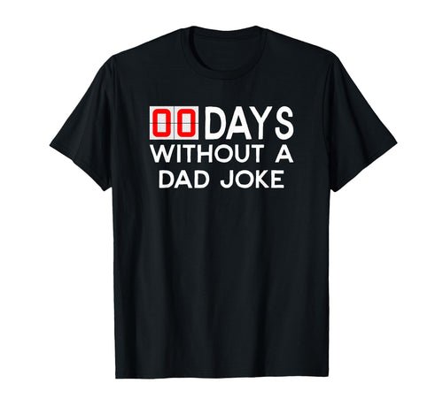 00 Zero Days Without Bad Dad Joke T-Shirt - Fun Novelty Design for Adults - T-Shirt, Sweatshirt, Hoodie