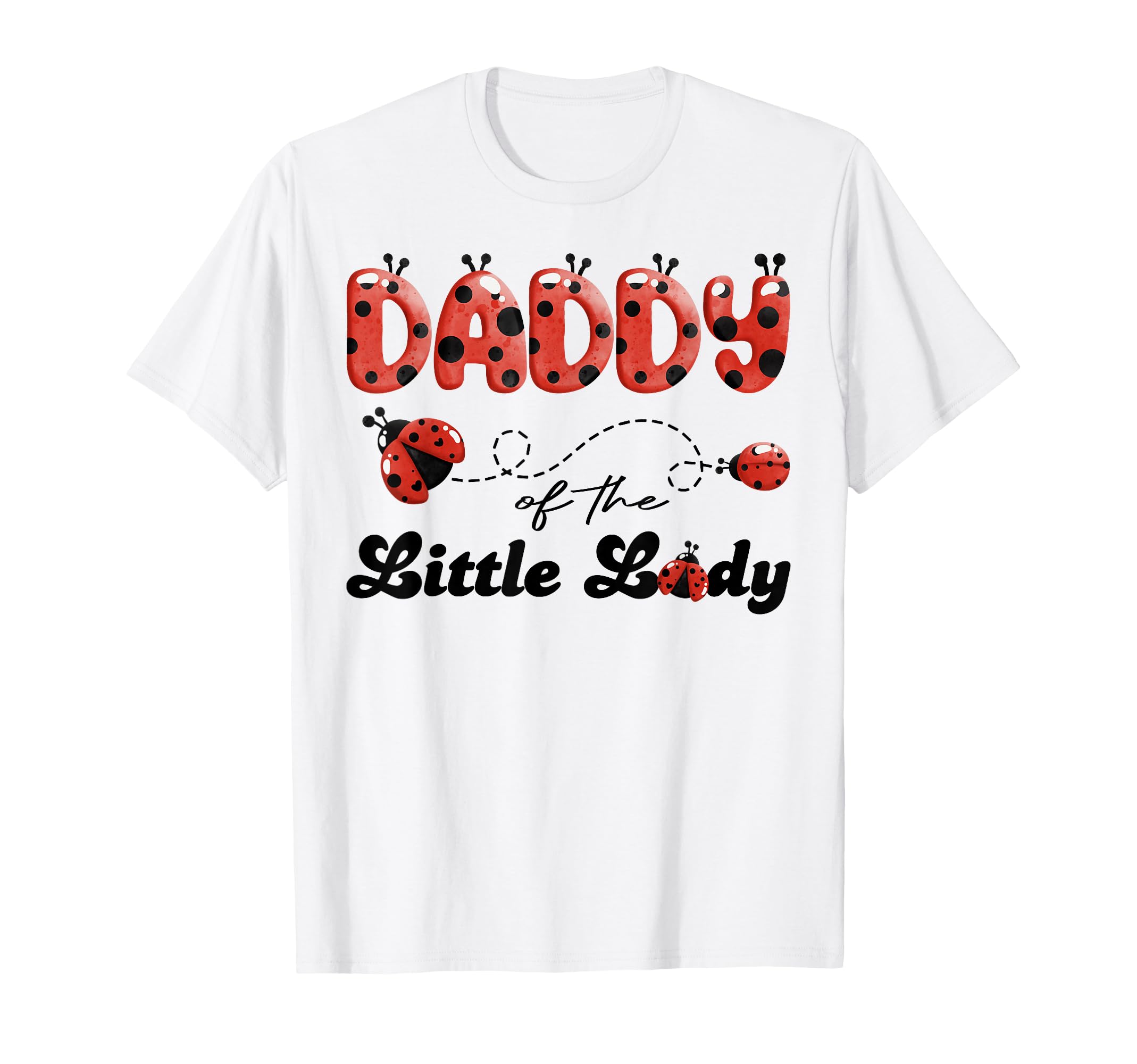 Daddy Little Lady Birthday Ladybug T-Shirt - Minimalist Print Men Women - T-Shirt, Sweatshirt, Hoodie