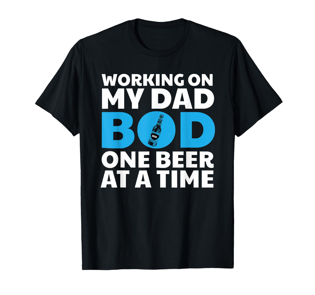 Dad Bod Beer Gift Fathers Working My T-Shirt - Custom Art Print Men Women - T-Shirt, Sweatshirt, Hoodie