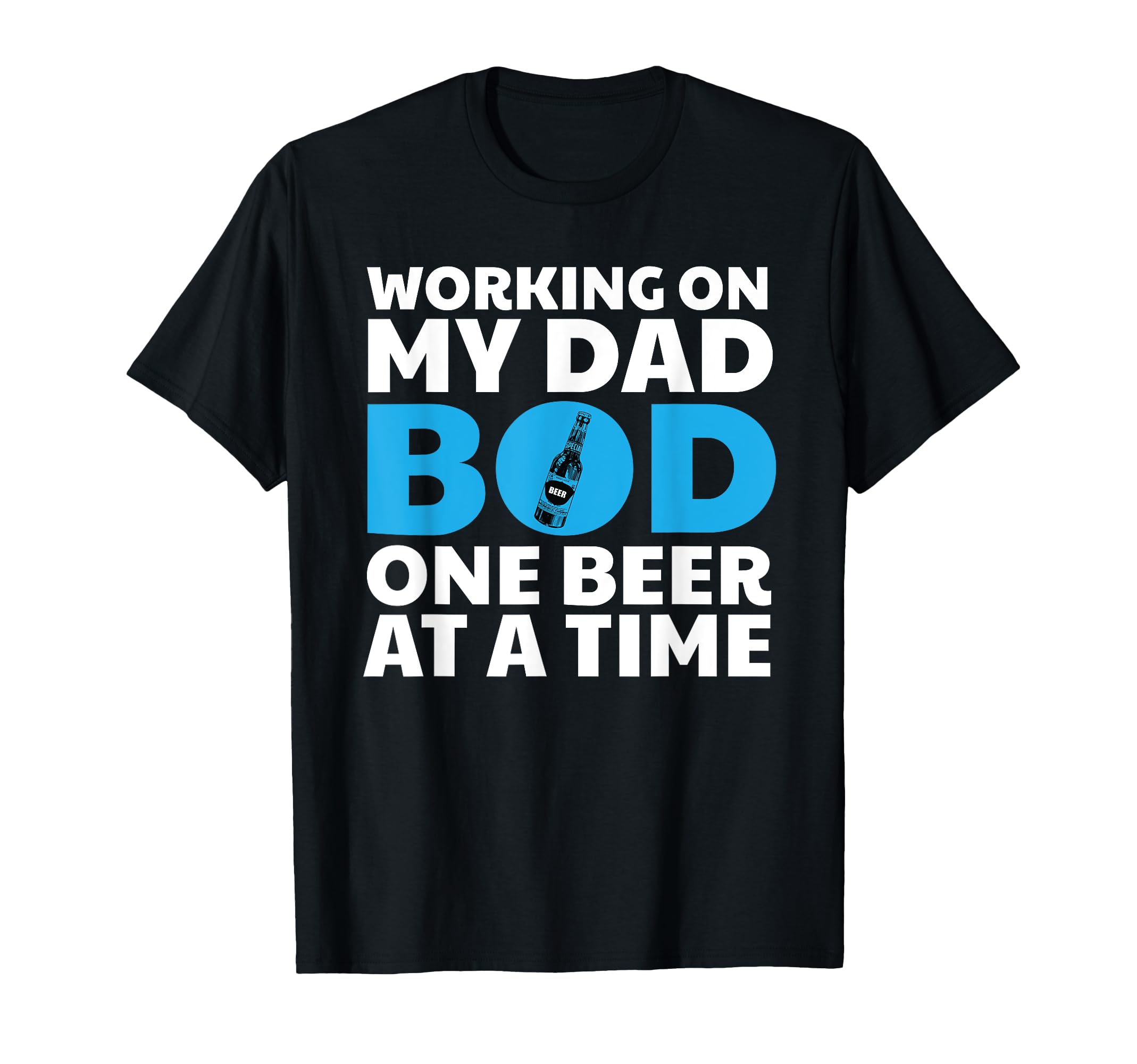 Dad Bod Beer Gift Fathers Working My T-Shirt - Custom Art Print Men Women - T-Shirt, Sweatshirt, Hoodie