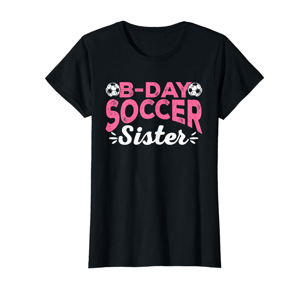 Funny Soccer Fan Birthday Sisters T-Shirt - Custom Art Print for Adults - T-Shirt, Sweatshirt, Hoodie