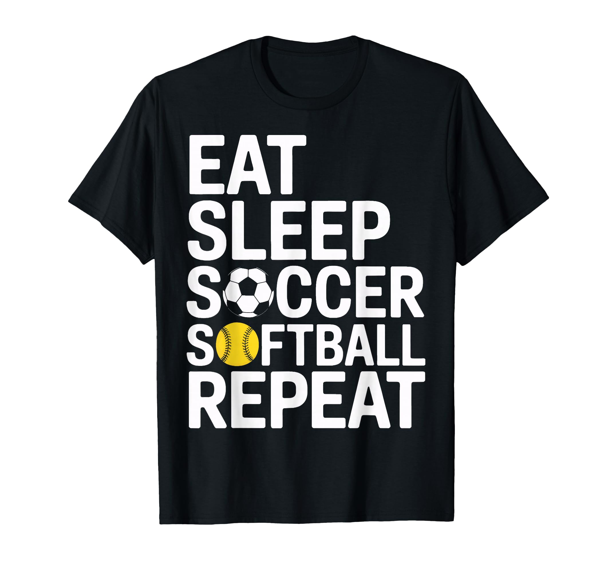Eat Sleep Soccer Softball Repeat T-Shirt - Casual Everyday Wear Unisex - T-Shirt, Sweatshirt, Hoodie