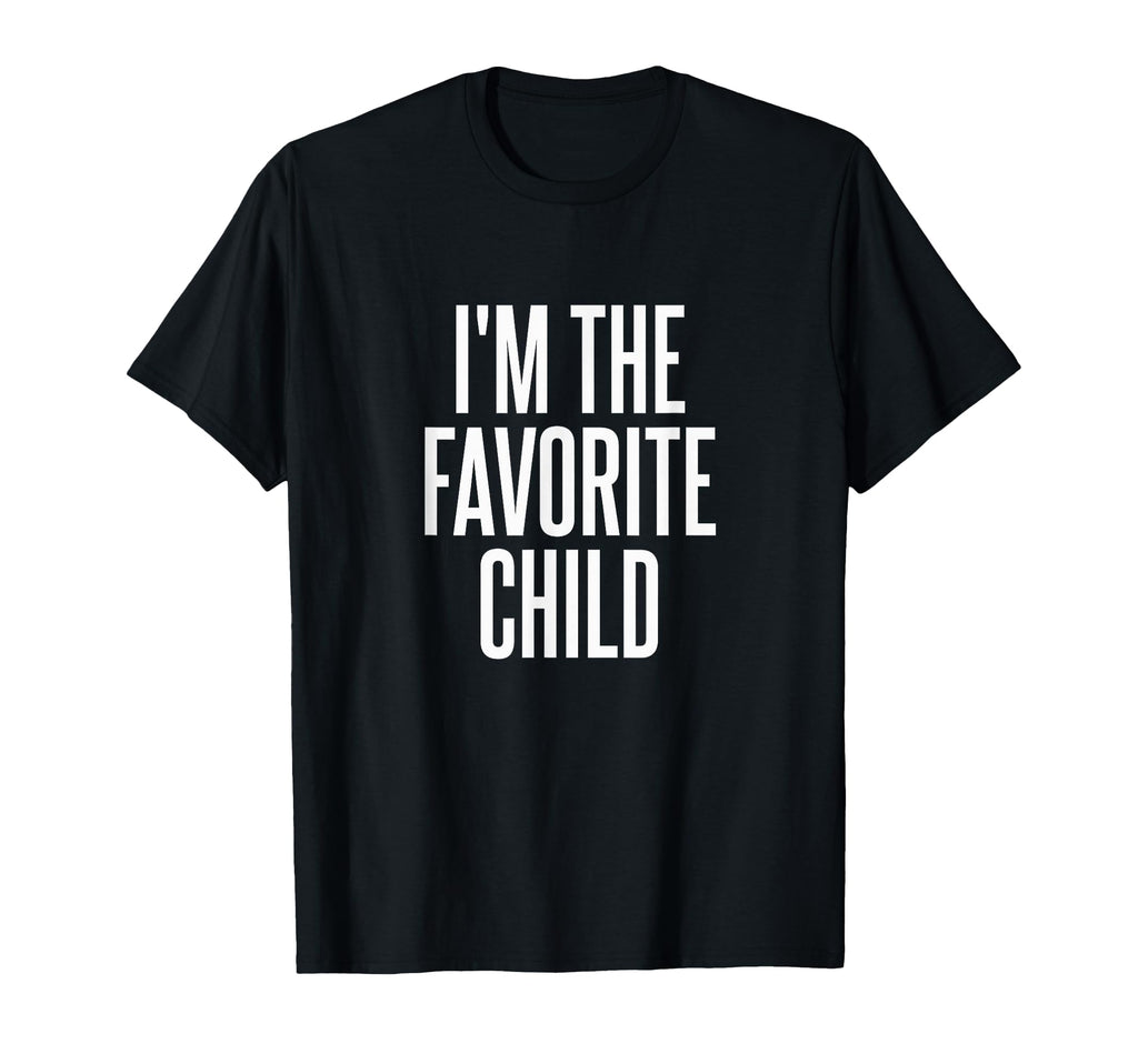 Im Favorite Child T-Shirt - Graphic Print Unisex - T-Shirt, Sweatshirt, Hoodie