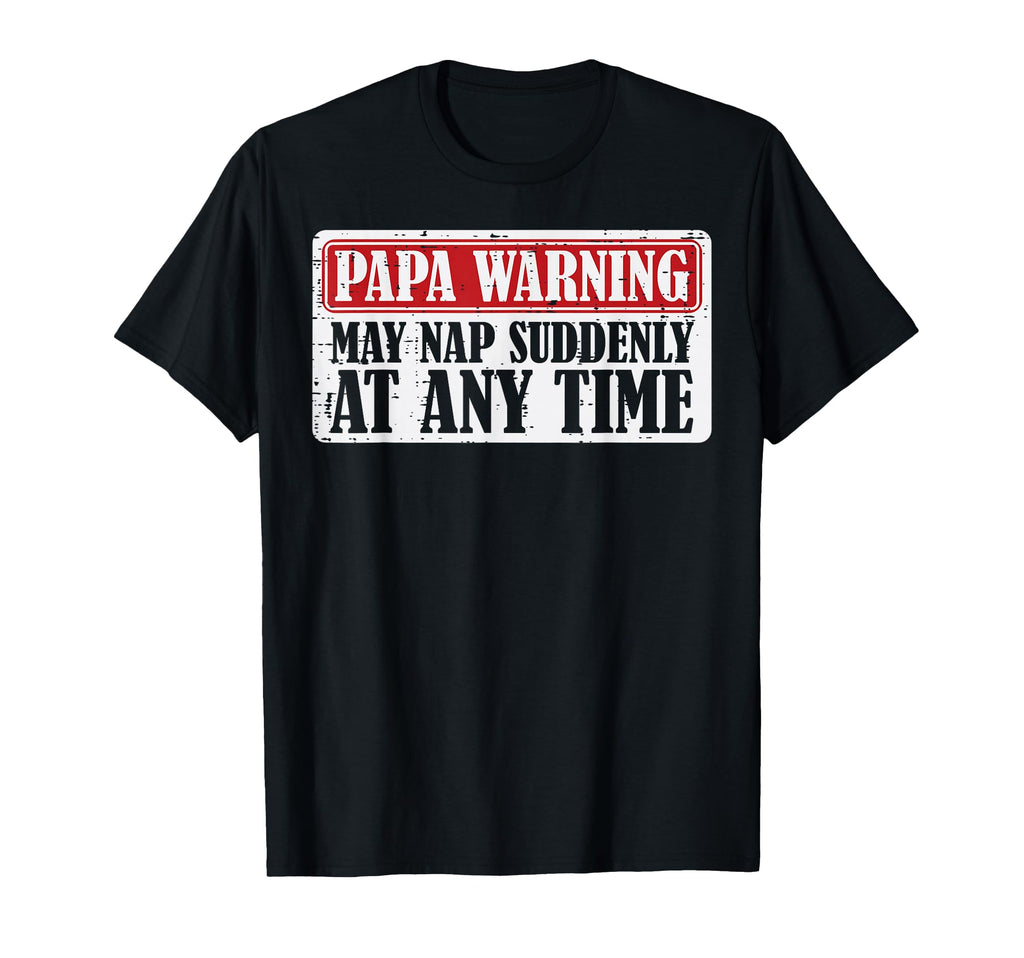 Papa Warning May Nap Suddenly Funny T-Shirt - Graphic Print for Adults - T-Shirt, Sweatshirt, Hoodie