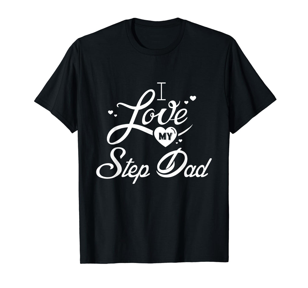 I Love My Step Dad Matching Family T-Shirt - Fun Novelty Design for Adults - T-Shirt, Sweatshirt, Hoodie