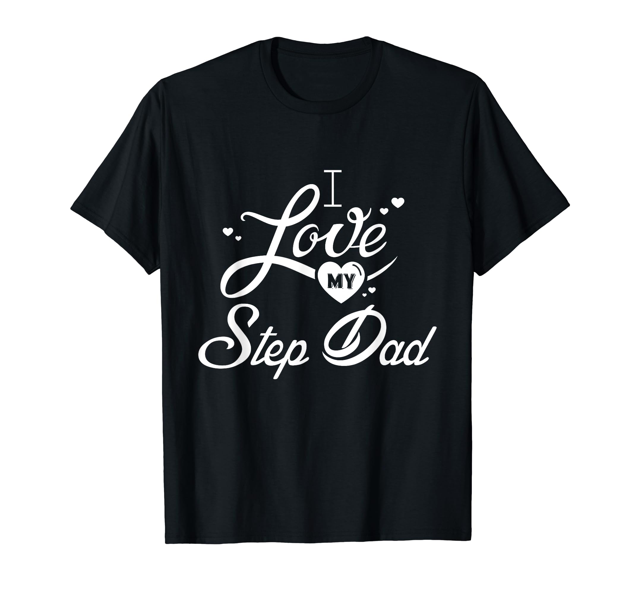 I Love My Step Dad Matching Family T-Shirt - Fun Novelty Design for Adults - T-Shirt, Sweatshirt, Hoodie