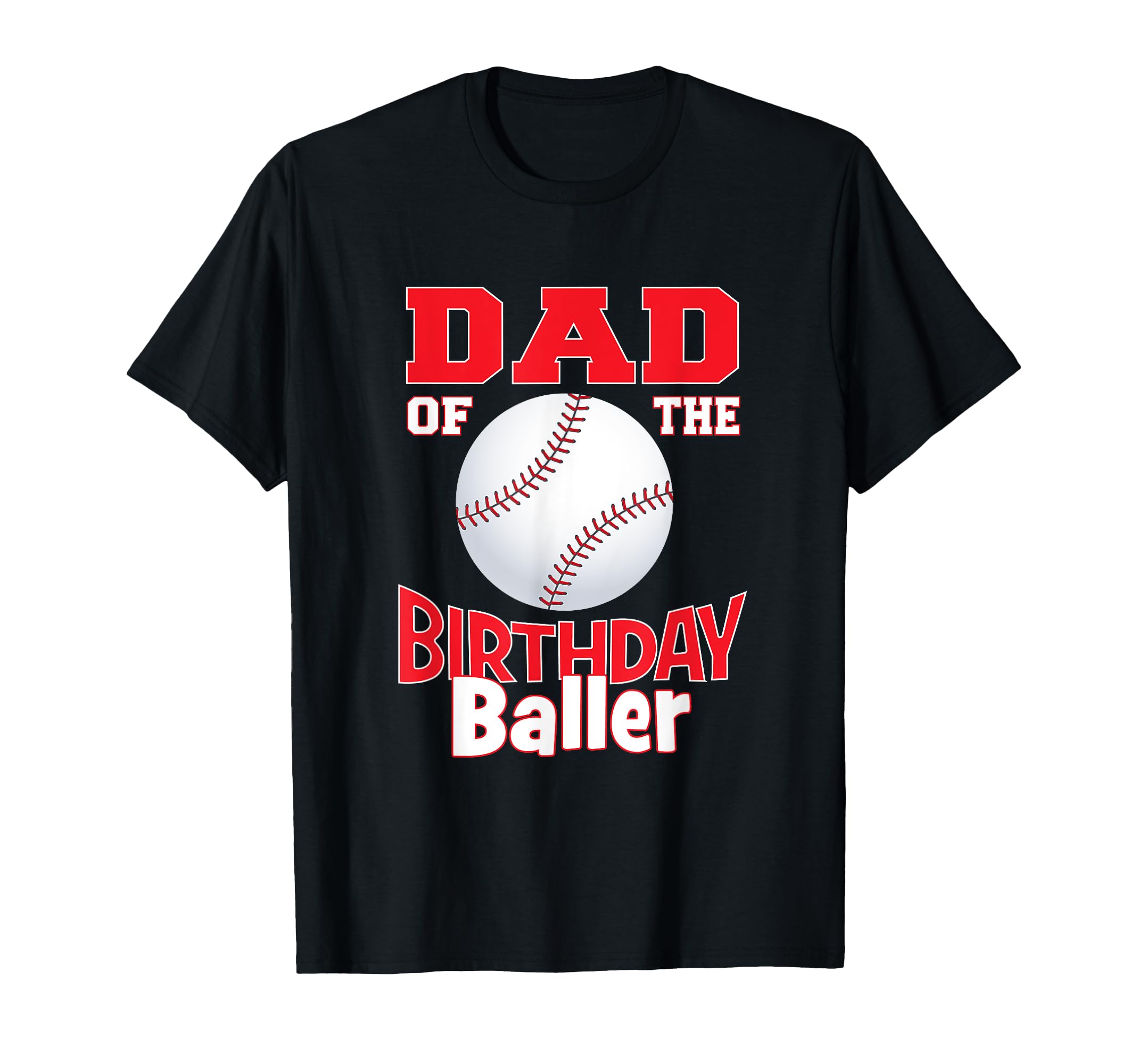 Dad Birthday Baller Baseball Themed T-Shirt - Custom Art Print for Adults - T-Shirt, Sweatshirt, Hoodie