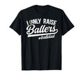 I Only Raise Ballers Ball Dad T-Shirt - Aesthetic Graphic for Adults - T-Shirt, Sweatshirt, Hoodie
