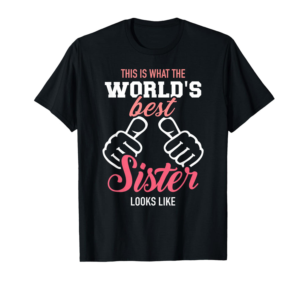 This Is What Worlds Best Sister Looks T-Shirt - Fun Novelty Design Unisex - T-Shirt, Sweatshirt, Hoodie