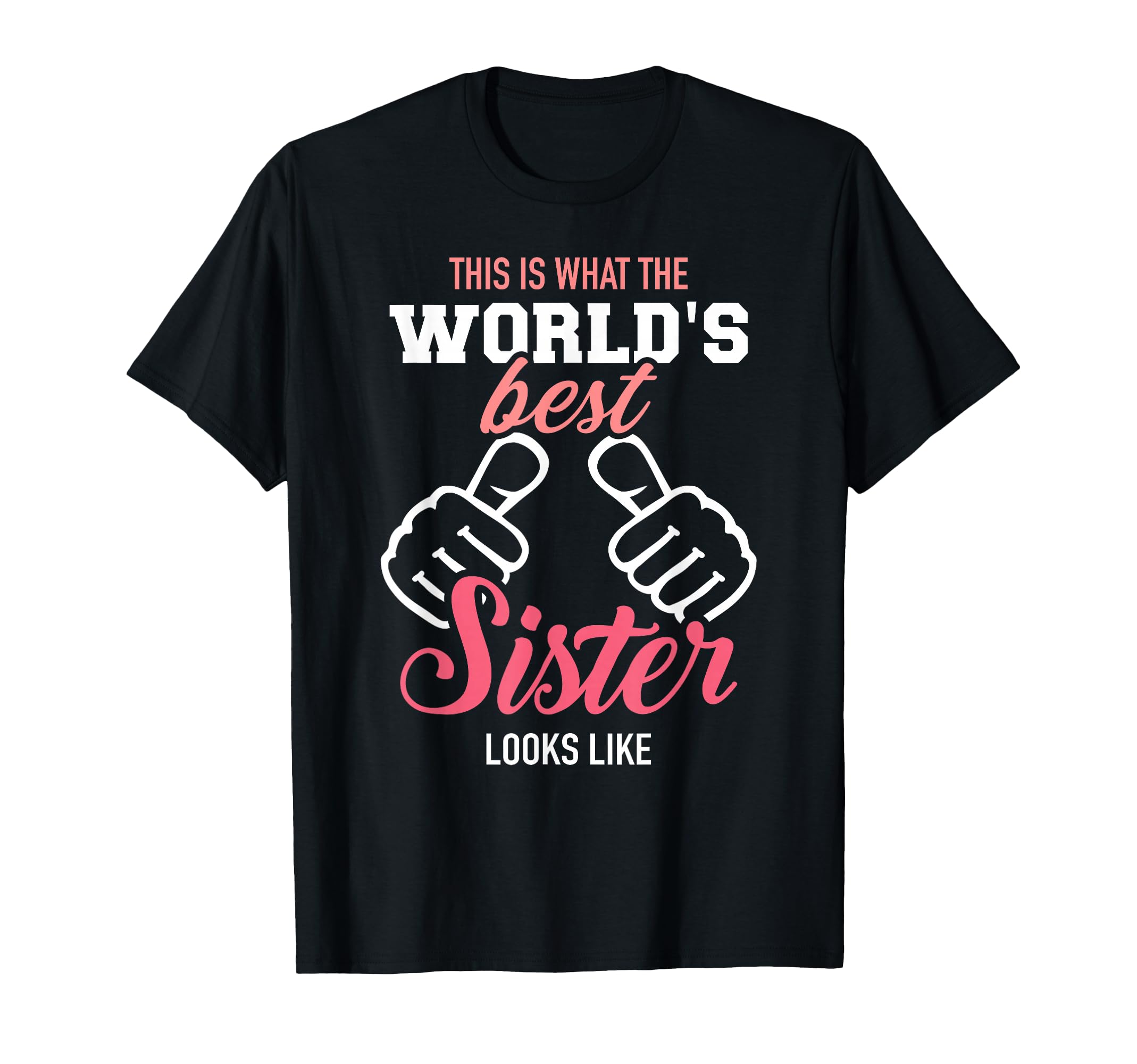This Is What Worlds Best Sister Looks T-Shirt - Fun Novelty Design Unisex - T-Shirt, Sweatshirt, Hoodie