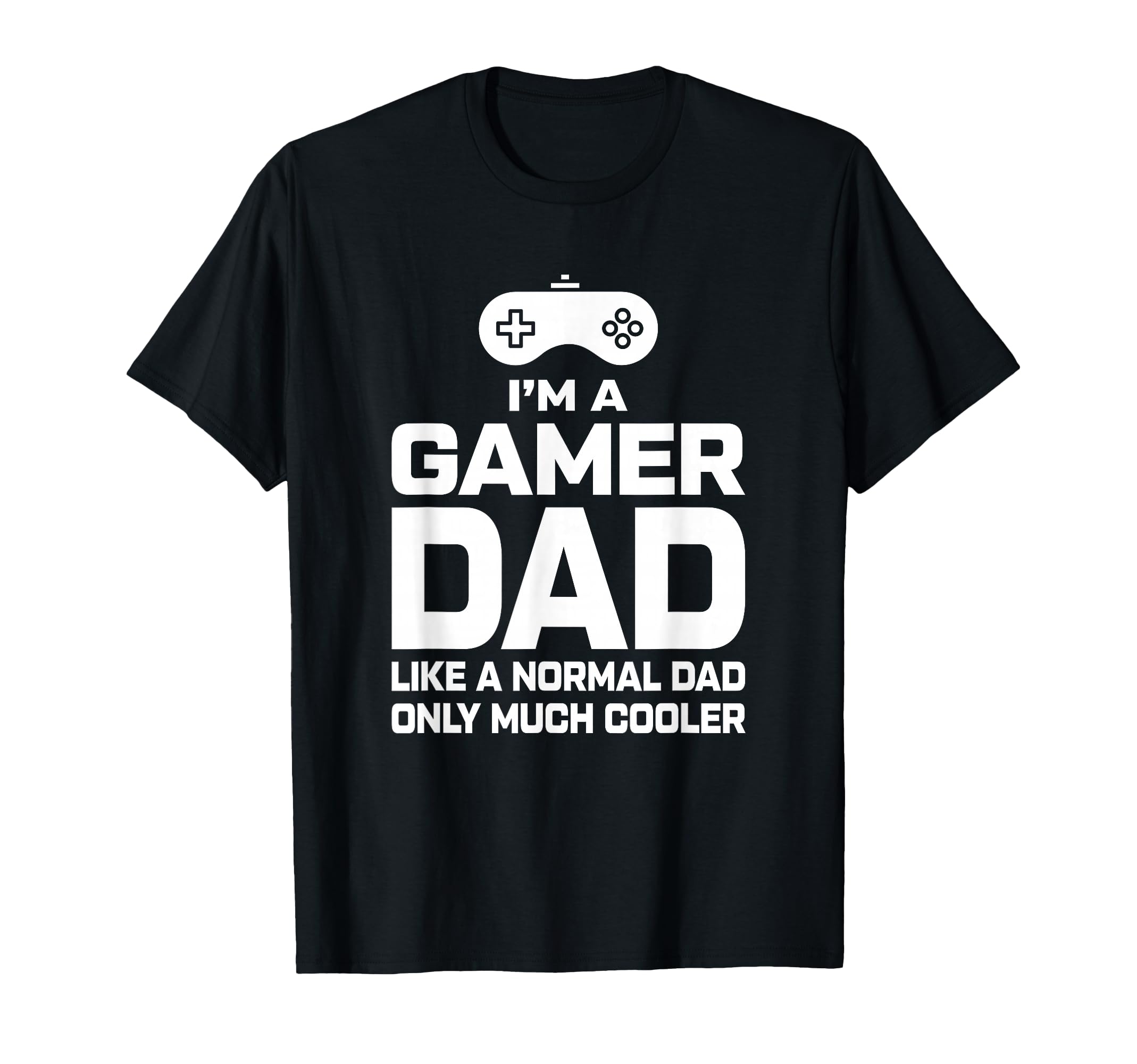 Gaming Fathers Day Im Dad Gamer Gamer Dad T-Shirt - Novelty Apparel Unisex - T-Shirt, Sweatshirt, Hoodie