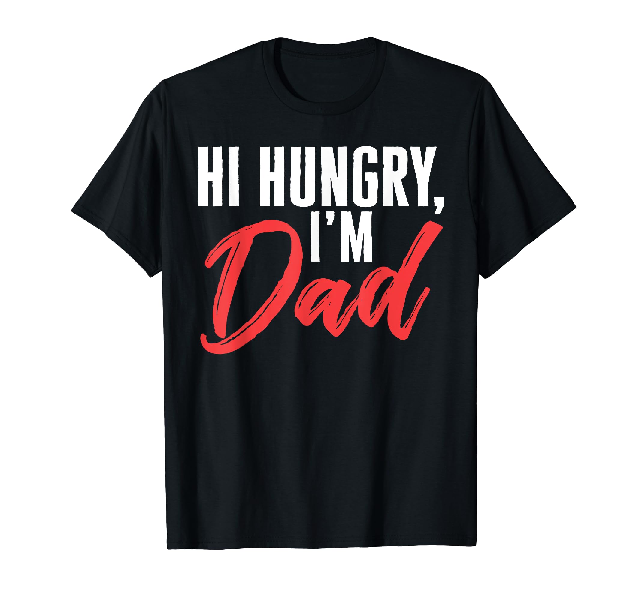 Hi Hungry Im Dad First Dad Joke T-Shirt - Unique Graphic for Adults - T-Shirt, Sweatshirt, Hoodie