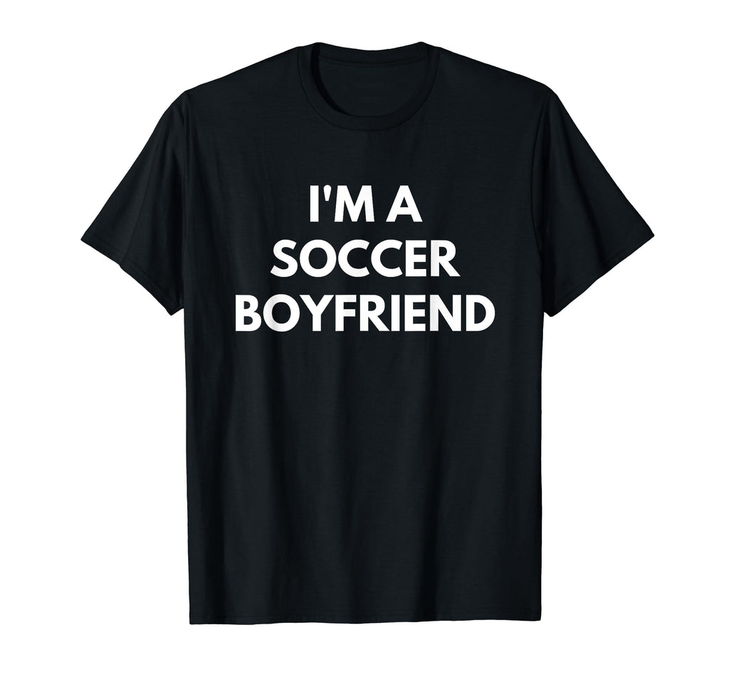 Mens Im Soccer Boyfriend Soccer T-Shirt - Fun Novelty Design Men Women - T-Shirt, Sweatshirt, Hoodie