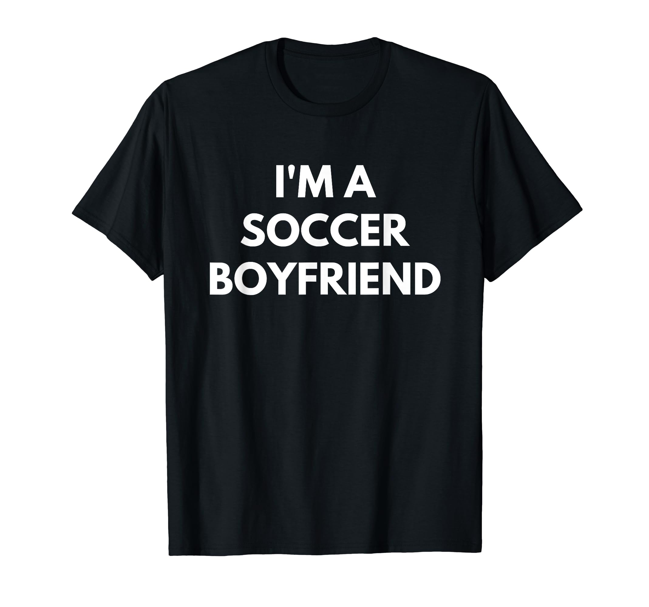 Mens Im Soccer Boyfriend Soccer T-Shirt - Fun Novelty Design Men Women - T-Shirt, Sweatshirt, Hoodie