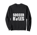 Soccer Rules Fan Sweatshirt - Novelty Apparel Unisex - T-Shirt, Sweatshirt, Hoodie