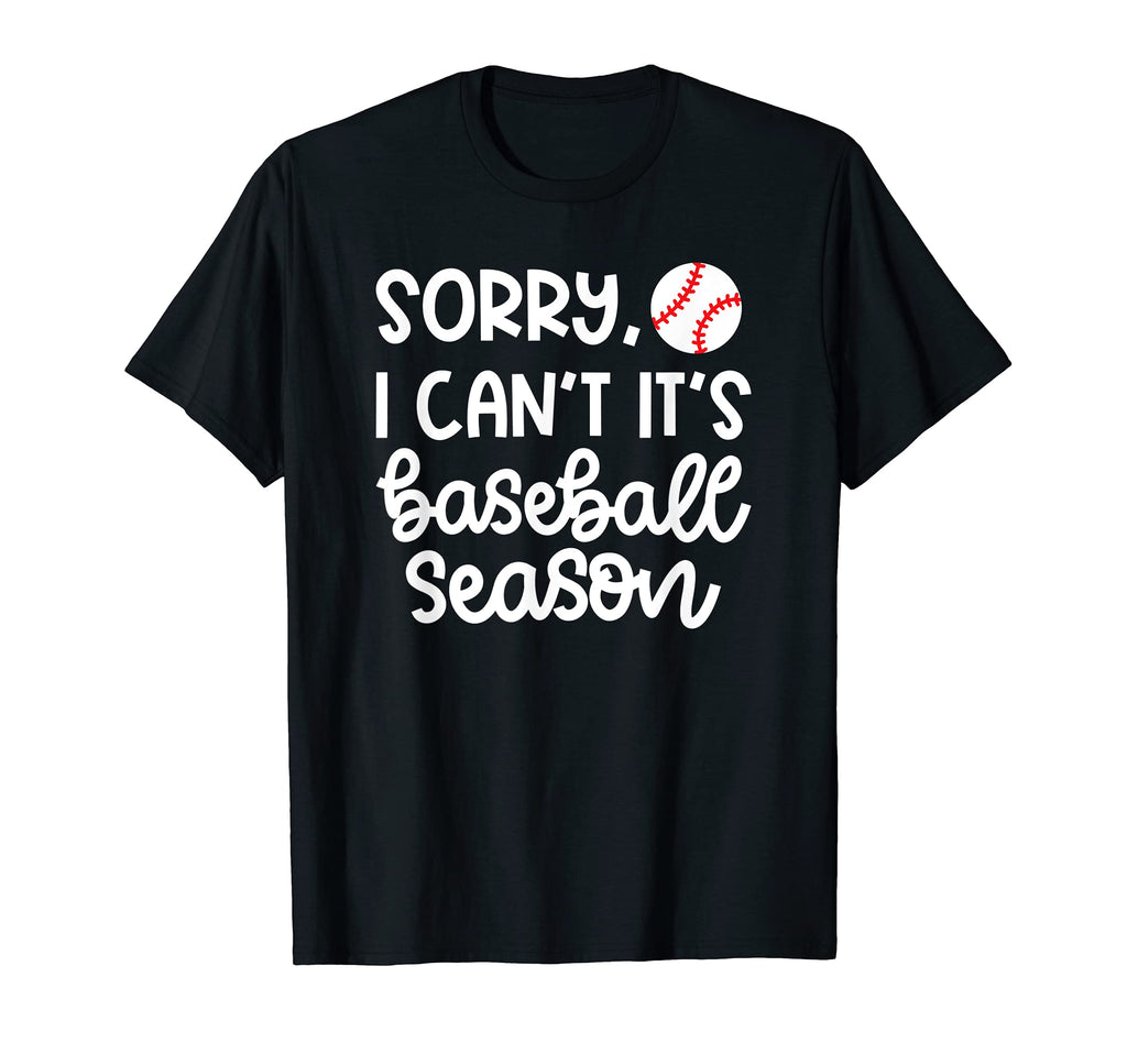 Sorry I Cant Its Baseball Season T-Shirt - Fun Novelty Design for Adults - T-Shirt, Sweatshirt, Hoodie