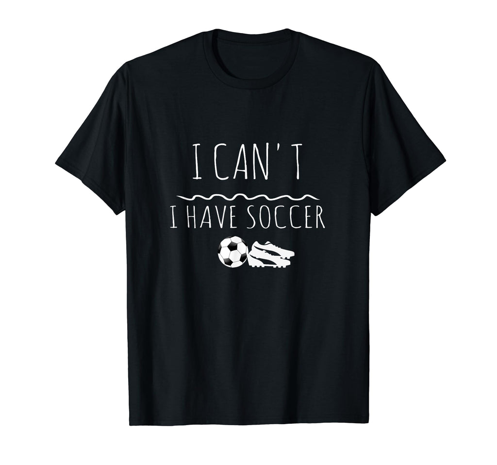 Soccer Or Gift I Cant I Have Soccer T-Shirt - Trendy Graphic Unisex - T-Shirt, Sweatshirt, Hoodie