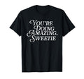 Youre Doing Amazing Sweetie Pop Culture T-Shirt - Streetwear Style Unisex - T-Shirt, Sweatshirt, Hoodie