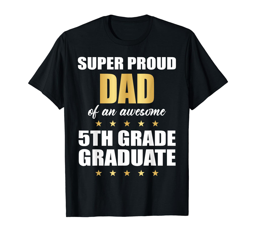 Super Proud Dad Awesome 5Th Grade T-Shirt - Streetwear Style Men Women - T-Shirt, Sweatshirt, Hoodie