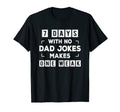 Funny Dad Joke Puns 7 Days No Dad T-Shirt - Novelty Apparel Men Women - T-Shirt, Sweatshirt, Hoodie