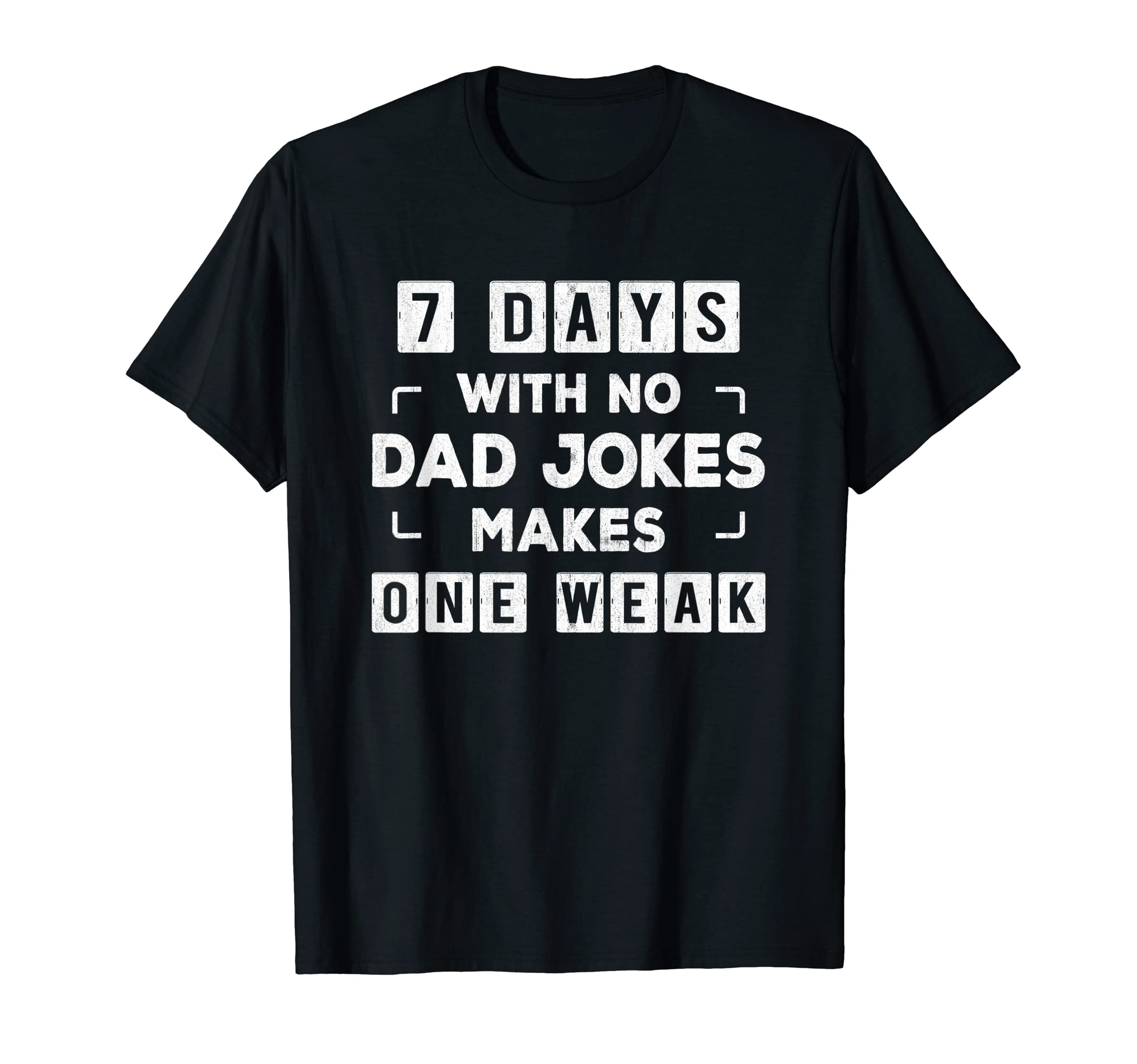 Funny Dad Joke Puns 7 Days No Dad T-Shirt - Novelty Apparel Men Women - T-Shirt, Sweatshirt, Hoodie