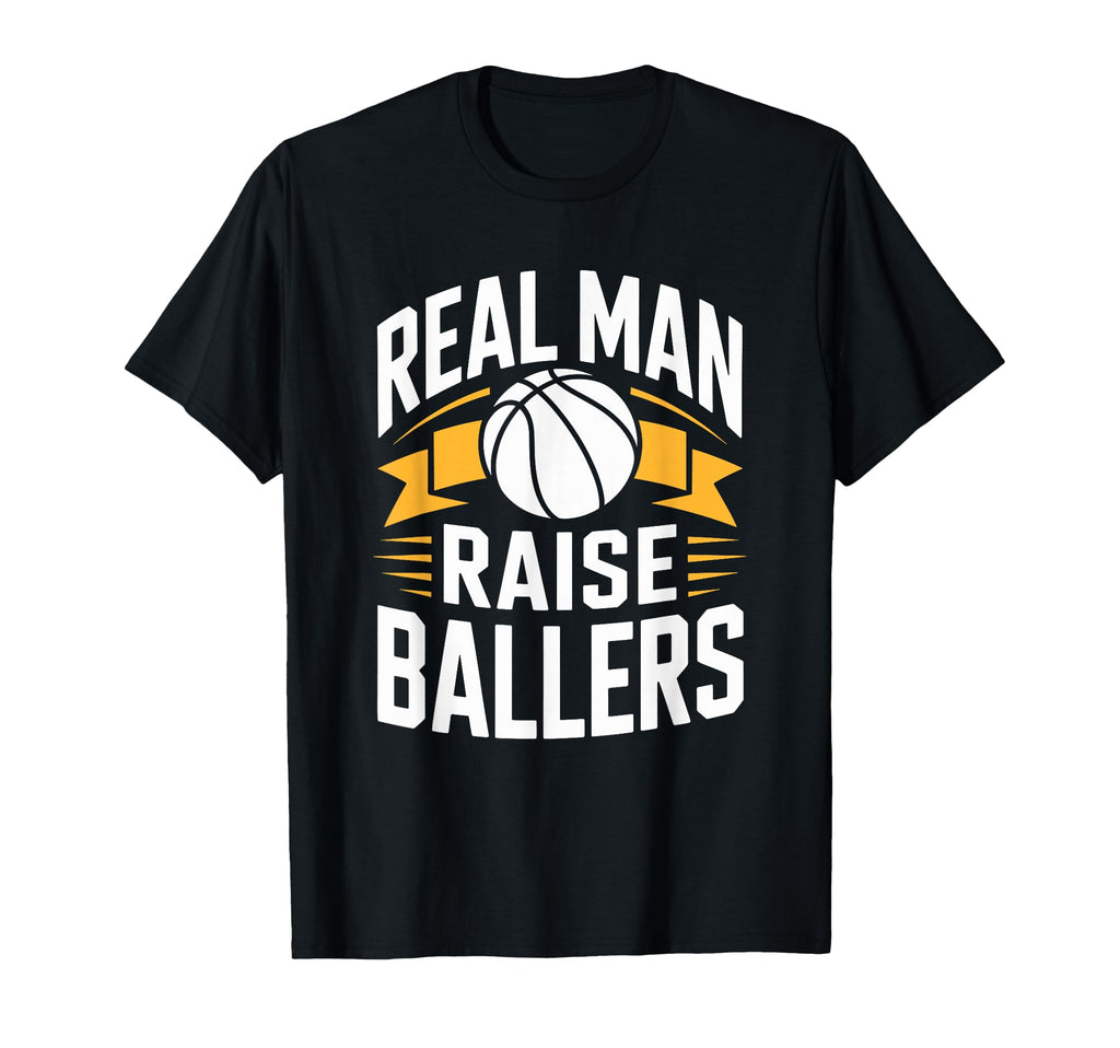 Real Raise Ballers Dad Basketball T-Shirt - Novelty Apparel Men Women - T-Shirt, Sweatshirt, Hoodie