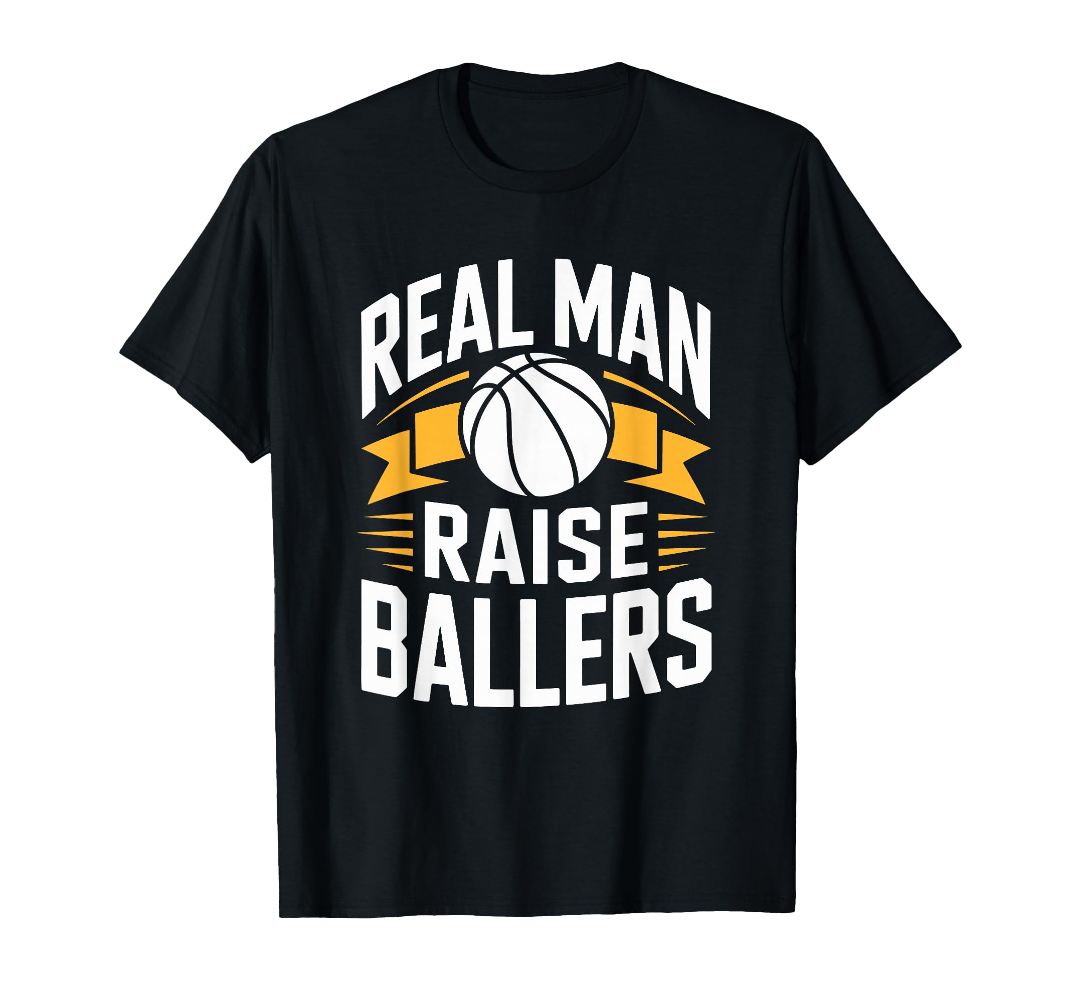 Real Raise Ballers Dad Basketball T-Shirt - Novelty Apparel Men Women - T-Shirt, Sweatshirt, Hoodie