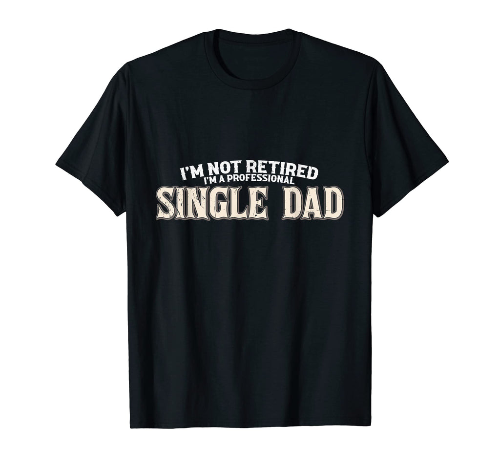 Not Retired Im Professional T-Shirt - Casual Everyday Wear Men Women - T-Shirt, Sweatshirt, Hoodie